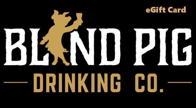 Blind Pig Drinking Co. eGift Card - Blind Pig Drinking Co.